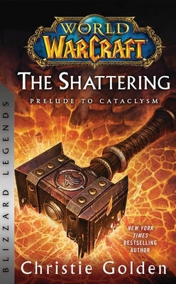 World of Warcraft: The Shattering - Prelude to Cataclysm: Blizzard Legends Paperback Blizzard Entertainment