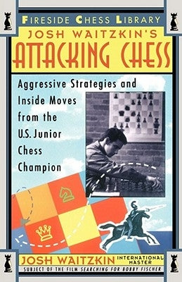 Attacking Chess: Aggressive Strategies and Inside Moves from the U.S. Junior Chess Champion by Waitzkin, Josh