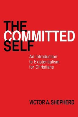 The Committed Self: An Introduction to Existentialism for Christians Paperback BPS Books