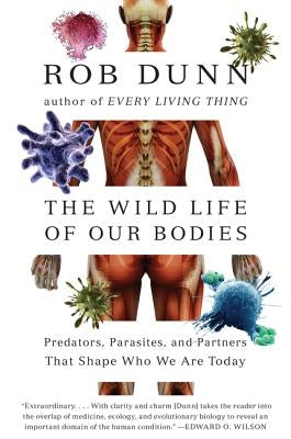 The Wild Life of Our Bodies: Predators, Parasites, and Partners That Shape Who We Are Today Harper Perennial