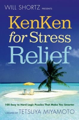 Will Shortz Presents Kenken for Stress Relief St. Martin's Griffin