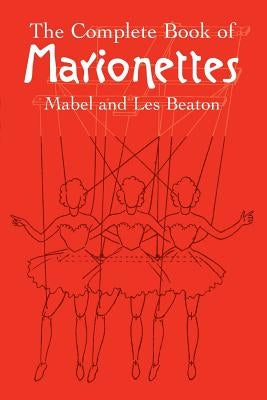 The Complete Book of Marionettes by Beaton, Mabel