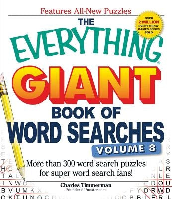 The Everything Giant Book of Word Searches, Volume 8: More Than 300 Word Search Puzzles for Super Word Search Fans! by Timmerman, Charles