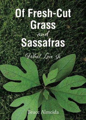 Of Fresh-Cut Grass and Sassafras: What Love Is Paperback Christian Faith Publishing