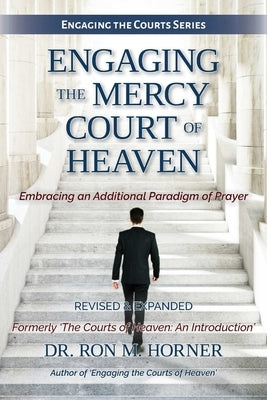 Engaging the Mercy Court of Heaven by Horner, Ron M.