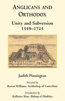 Anglicans and Orthodox: Unity and Subversion 1559-1725 by Pinnington, Judith