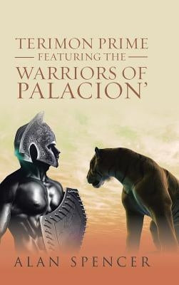 Terimon Prime Featuring the Warriors of Palacion' by Spencer, Alan