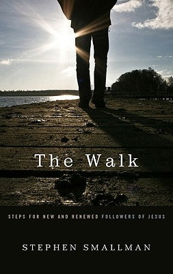 The Walk: Steps for New and Renewed Followers of Jesus by Smallman, Stephen