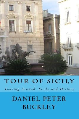Tour Of Sicily: Touring Around Sicily and History Paperback Createspace Independent Publishing Platform