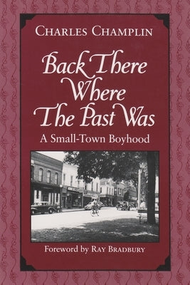 Back There Where the Past Was: A Small-Town Boyhood by Champlin, Charles