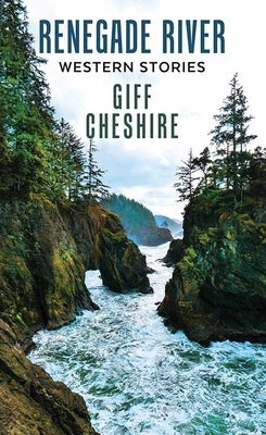 Renegade River: Western Stories by Cheshire, Giff