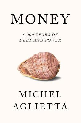 Money: 5,000 Years of Debt and Power by Aglietta, Michel