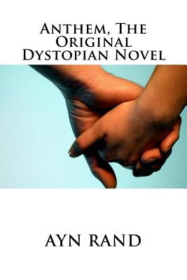 Anthem, The Original Dystopian Novel Paperback Createspace Independent Publishing Platform