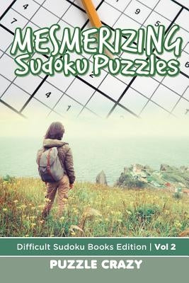 Mesmerizing Sudoku Puzzles Vol 2: Difficult Sudoku Books Edition by Puzzle Crazy