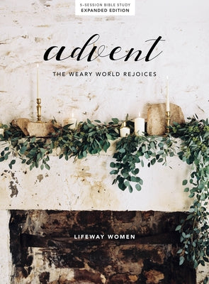 Advent - Bible Study Book: The Weary World Rejoices by Lifeway Women