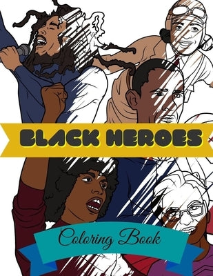 Black Heroes Coloring Book: Adult Colouring Fun, Black History, Stress Relief Relaxation and Escape by Publishing, Aryla