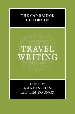 The Cambridge History of Travel Writing by Das, Nandini