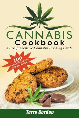 Cannabis Cookbook: A Comprehensive Cannabis Cooking Guide: 100 Creative & Delicious Cannabis-Infused Edibles Recipes for Breakfast, Lunch Paperback Independently Published