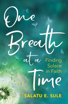 One Breath at a Time: Finding Solace in Faith by Sule, Salatu E.