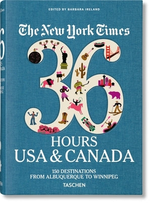 The New York Times 36 Hours. USA & Canada. 3rd Edition by Ireland, Barbara