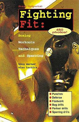 Fighting Fit: Boxing Workouts, Techniques, and Sparring by Werner, Doug