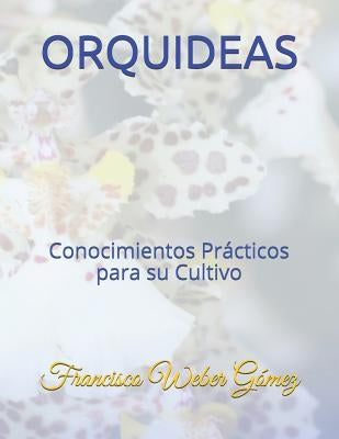 Orquideas: Conocimientos Prácticos para su Cultivo by Gomez Ing, Francisco Weber