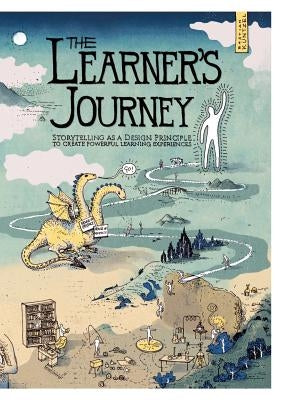 The Learner's Journey: Storytelling as a Design Principle to Create Powerful Learning Experiences. Paperback Books on Demand