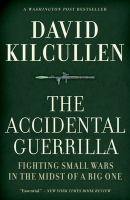 The Accidental Guerrilla: Fighting Small Wars in the Midst of a Big One Oxford University Press, USA