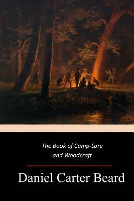 The Book of Camp-Lore and Woodcraft Paperback Createspace Independent Publishing Platform