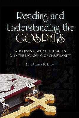 Reading and Understanding the Gospels: Who Jesus Is, What He Teaches, and the Beginning of Christianity Paperback Outskirts Press