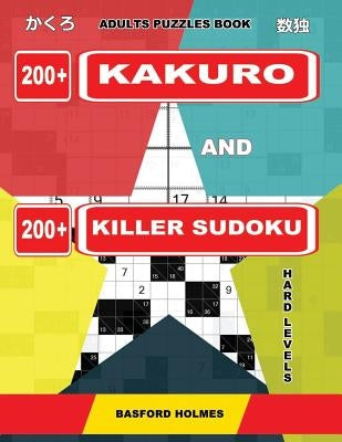 Adults puzzles book. 200 Kakuro and 200 killer Sudoku. Hard levels.: Kakuro + Sudoku killer logic puzzles 8x8. by Holmes, Basford