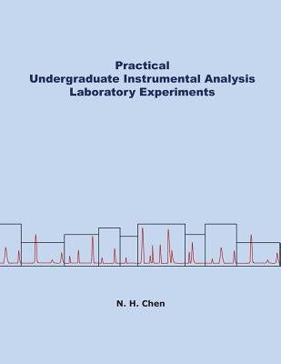 Practical Undergraduate Instrumental Analysis Laboratory Experiments Paperback Nianhong Chen