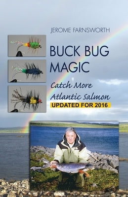 Buck Bug Magic: Catch More Atlantic Salmon Paperback Jerome Farnsworth