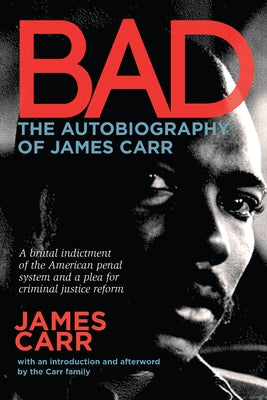 Bad: The Autobiography of James Carr by Carr, James