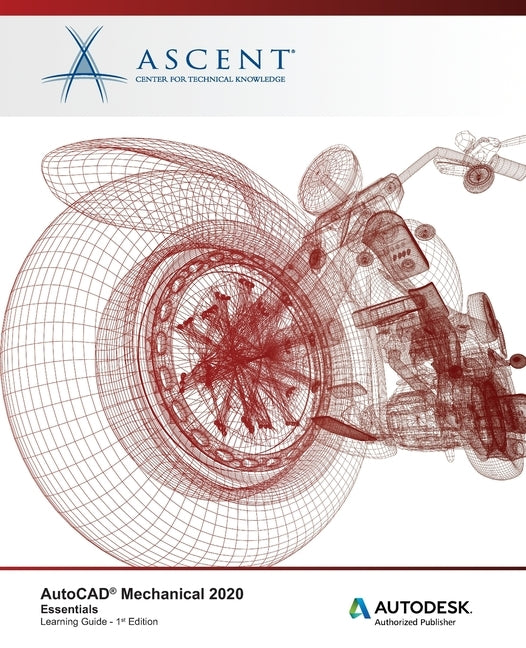 AutoCAD Mechanical 2020: Essentials: Autodesk Authorized Publisher by Ascent -. Center for Technical Knowledge
