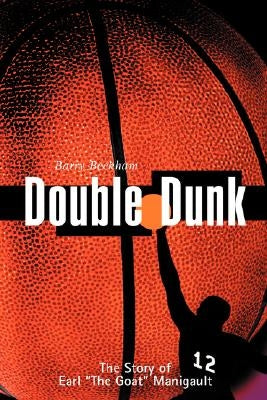 Double Dunk: The Story Earl the Goat Manigault by Beckham, Barry