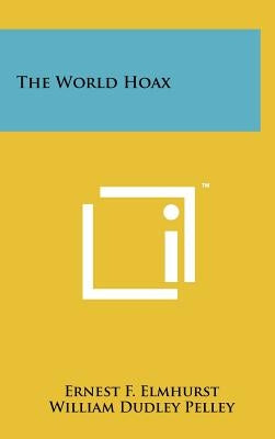 The World Hoax by Elmhurst, Ernest F.