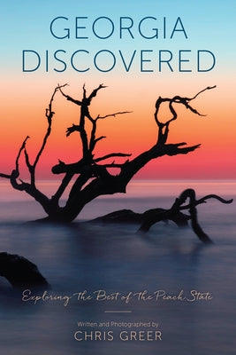 Georgia Discovered: Exploring the Best of the Peach State Globe Pequot Press