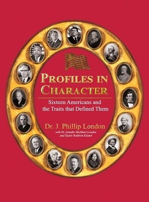 Profiles in Character: Sixteen Americans and the Traits That Defined Them by London, J. Phillip