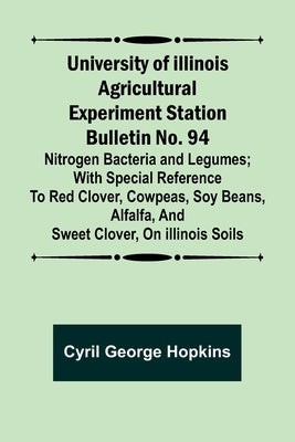 University of Illinois Agricultural Experiment Station Bulletin No. 94: Nitrogen Bacteria and Legumes; With special reference to red clover, cowpeas, Paperback Alpha Edition