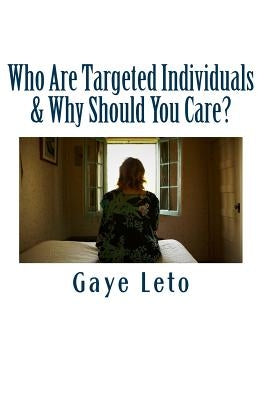 Who Are Targeted Individuals & Why Should You Care? Paperback Createspace Independent Publishing Platform