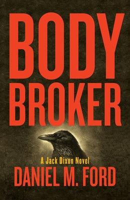 Body Broker: A Jack Dixon Novel Volume 1 by Ford, Daniel M.