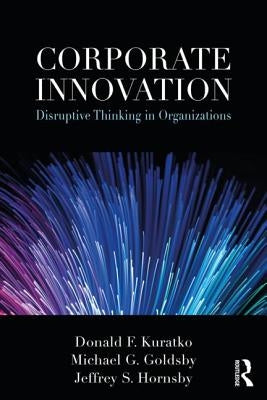 Corporate Innovation: Disruptive Thinking in Organizations by Kuratko, Donald