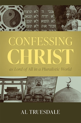 Confessing Christ as Lord of All in a Pluralistic World Paperback Foundry Publishing