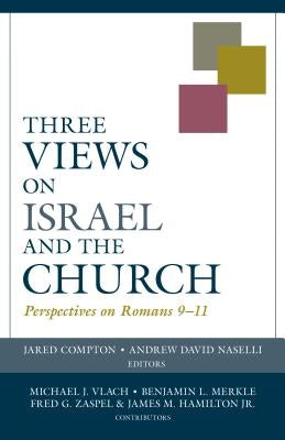 Three Views on Israel and the Church: Perspectives on Romans 9-11 Paperback Kregel Academic & Professional