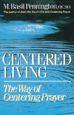 Centered Living by Pennington, M. Basil