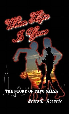 When Hope Is Gone: The Story of Papo Salsa by Acevedo, Pedro E.