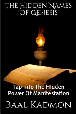 The Hidden Names Of Genesis: Tap Into The Hidden Power Of Manifestation Paperback Createspace Independent Publishing Platform