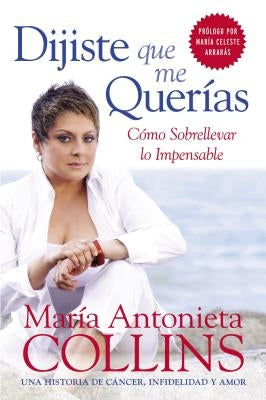 Dijiste Que Me Querías: Como Sobrellevar Lo Impensable by Collins, Maria Antonieta