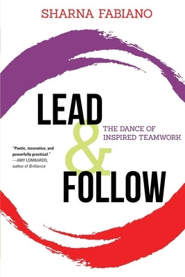 Lead and Follow: The Dance of Inspired Teamwork Paperback Koehler Books